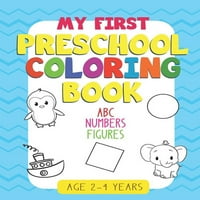 Moja prva knjiga za bojanje predškolskog uzrasta: - Zabava sa brojevima, slovima, oblicima, bojama: Velika