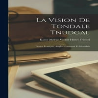 La Vision de Tondale Tnudgal: Textes Français, Anglo-Normand et Irlandais
