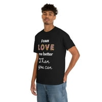 can love Me Better than You Can Valentine Tshirt, un Valentine, Single Tshirt, Unise Heavy Cotton Tee